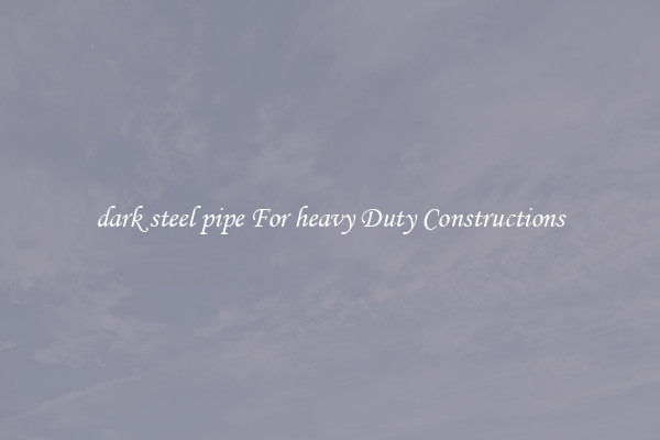 dark steel pipe For heavy Duty Constructions