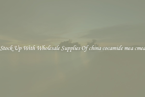 Stock Up With Wholesale Supplies Of china cocamide mea cmea