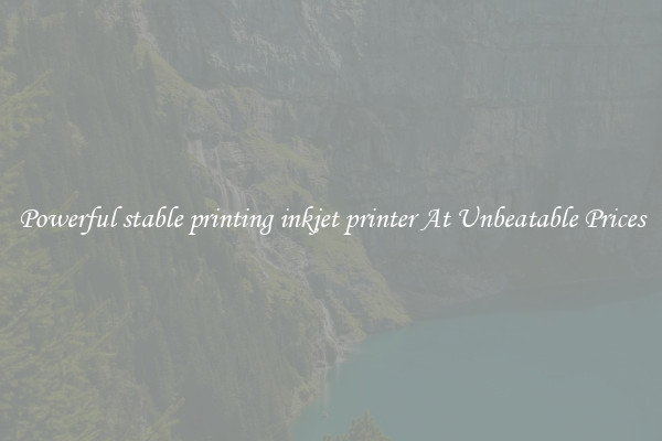 Powerful stable printing inkjet printer At Unbeatable Prices