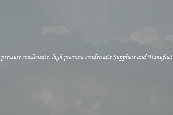 high pressure condensate, high pressure condensate Suppliers and Manufacturers