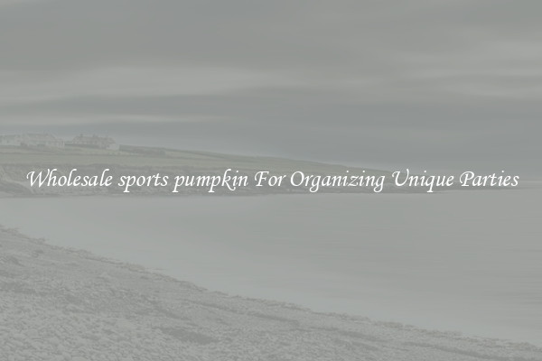 Wholesale sports pumpkin For Organizing Unique Parties