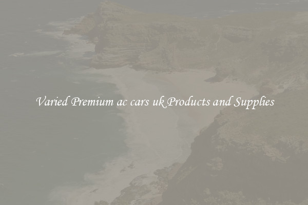 Varied Premium ac cars uk Products and Supplies