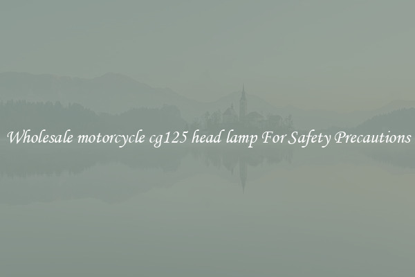 Wholesale motorcycle cg125 head lamp For Safety Precautions