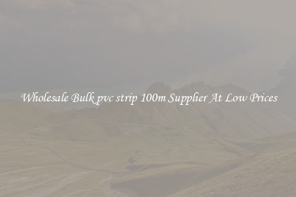 Wholesale Bulk pvc strip 100m Supplier At Low Prices