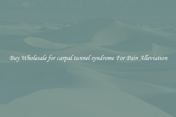 Buy Wholesale for carpal tunnel syndrome For Pain Alleviation