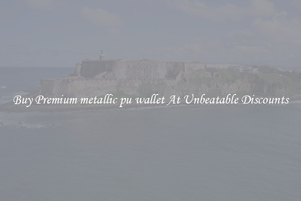 Buy Premium metallic pu wallet At Unbeatable Discounts