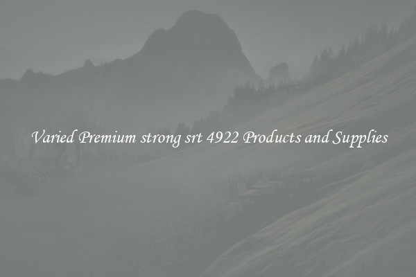 Varied Premium strong srt 4922 Products and Supplies