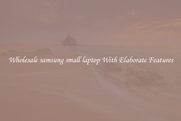 Wholesale samsung small laptop With Elaborate Features