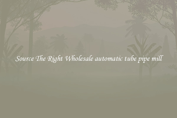 Source The Right Wholesale automatic tube pipe mill