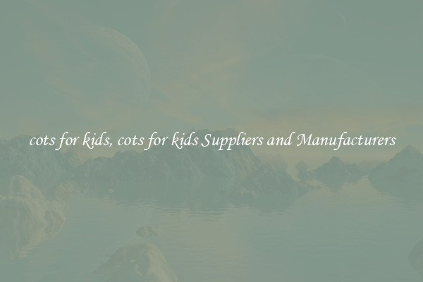 cots for kids, cots for kids Suppliers and Manufacturers