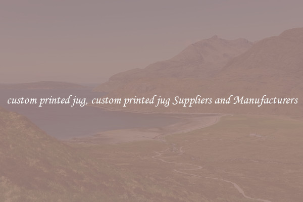 custom printed jug, custom printed jug Suppliers and Manufacturers