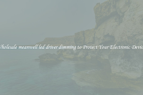 Wholesale meanwell led driver dimming to Protect Your Electronic Devices