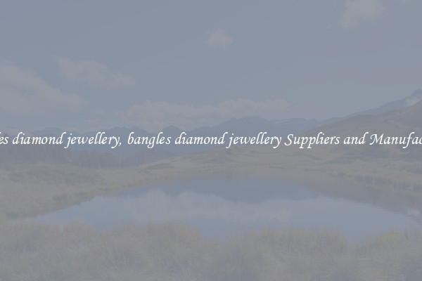 bangles diamond jewellery, bangles diamond jewellery Suppliers and Manufacturers