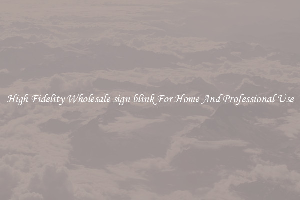 High Fidelity Wholesale sign blink For Home And Professional Use