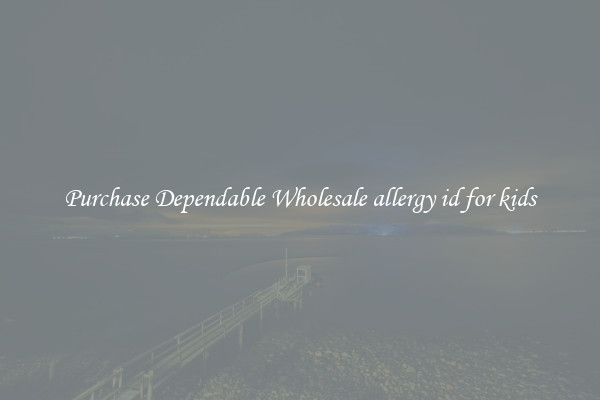 Purchase Dependable Wholesale allergy id for kids