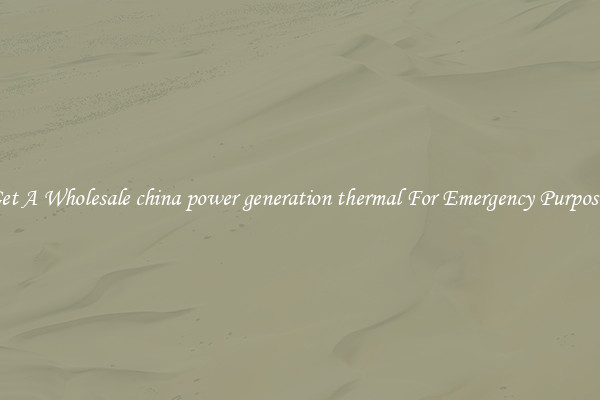 Get A Wholesale china power generation thermal For Emergency Purposes