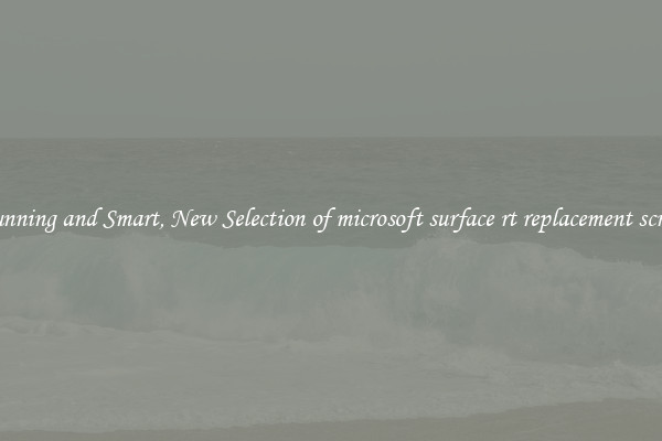 Stunning and Smart, New Selection of microsoft surface rt replacement screen