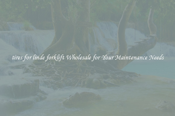 tires for linde forklift Wholesale for Your Maintenance Needs