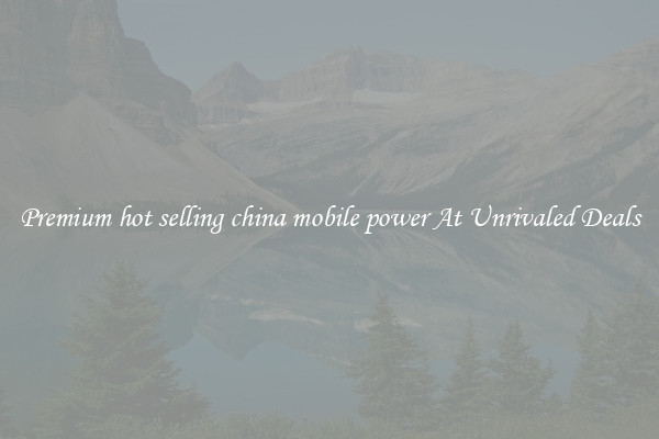 Premium hot selling china mobile power At Unrivaled Deals