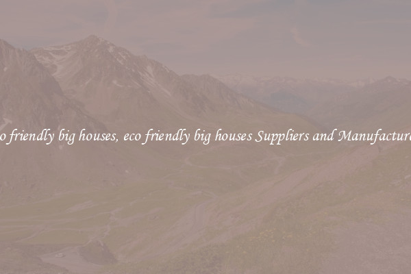 eco friendly big houses, eco friendly big houses Suppliers and Manufacturers