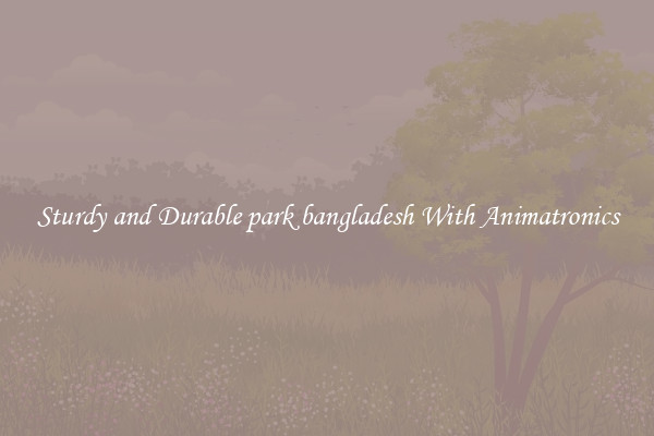 Sturdy and Durable park bangladesh With Animatronics