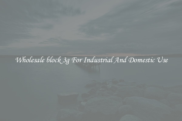 Wholesale block 3g For Industrial And Domestic Use