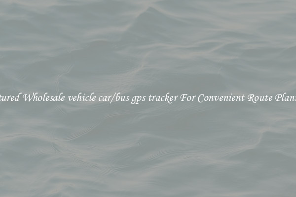 Featured Wholesale vehicle car/bus gps tracker For Convenient Route Planning 
