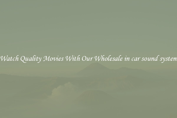 Watch Quality Movies With Our Wholesale in car sound system