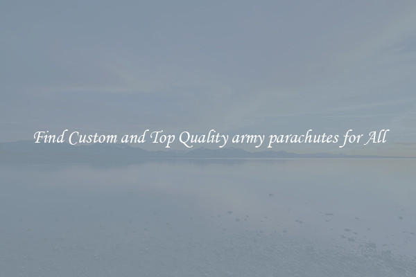 Find Custom and Top Quality army parachutes for All