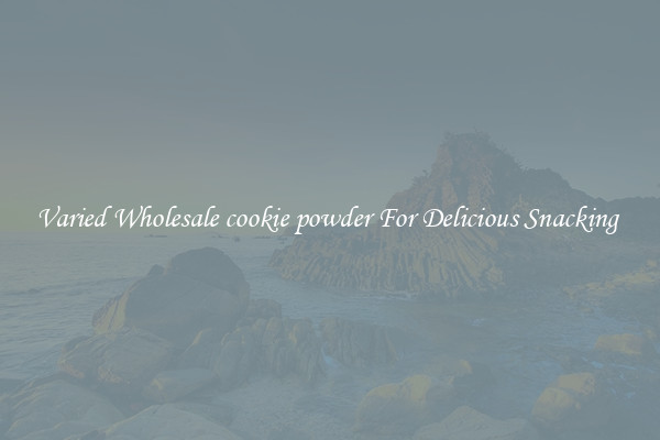 Varied Wholesale cookie powder For Delicious Snacking 