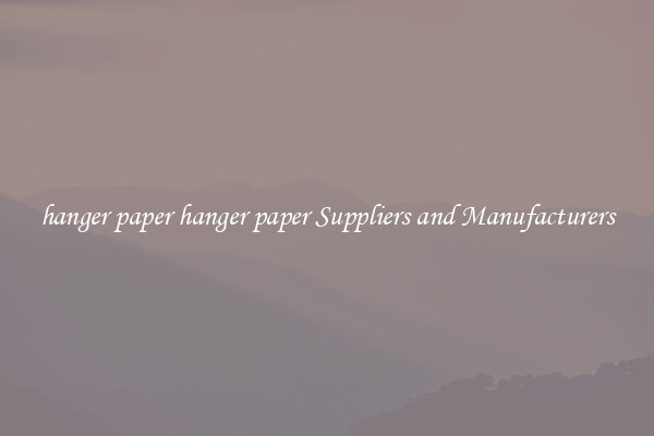 hanger paper hanger paper Suppliers and Manufacturers