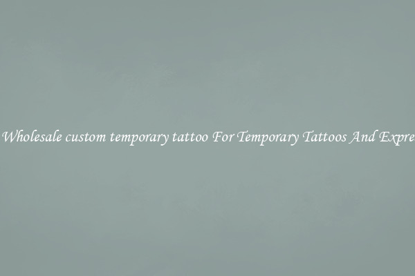 Buy Wholesale custom temporary tattoo For Temporary Tattoos And Expression