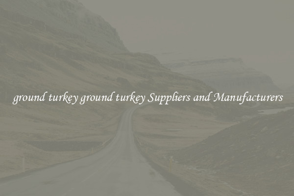 ground turkey ground turkey Suppliers and Manufacturers