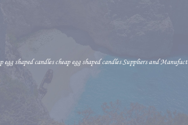 cheap egg shaped candles cheap egg shaped candles Suppliers and Manufacturers