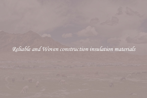 Reliable and Woven construction insulation materials