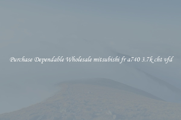 Purchase Dependable Wholesale mitsubishi fr a740 3.7k cht vfd