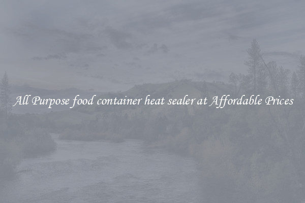 All Purpose food container heat sealer at Affordable Prices