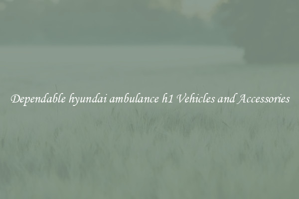 Dependable hyundai ambulance h1 Vehicles and Accessories