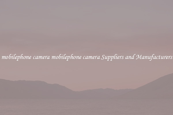 mobilephone camera mobilephone camera Suppliers and Manufacturers