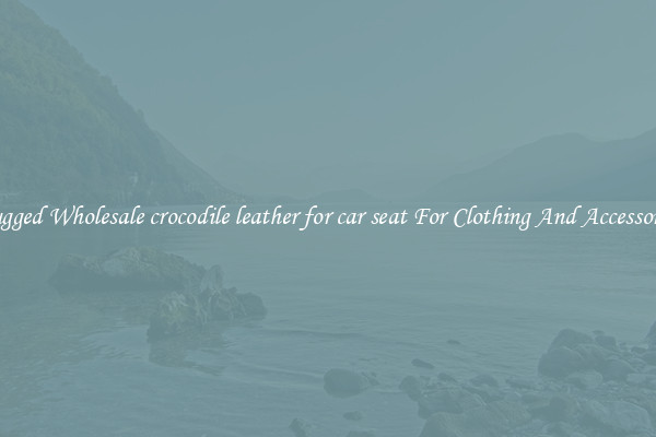 Rugged Wholesale crocodile leather for car seat For Clothing And Accessories