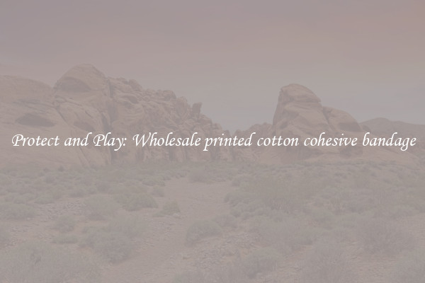 Protect and Play: Wholesale printed cotton cohesive bandage