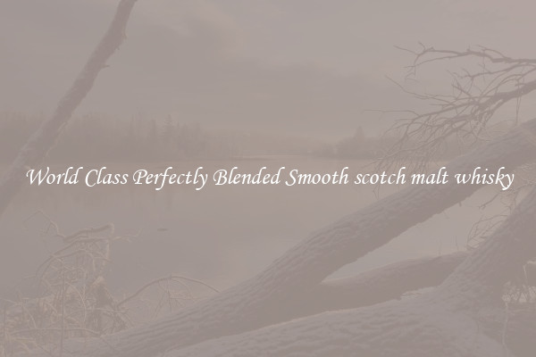 World Class Perfectly Blended Smooth scotch malt whisky