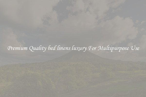 Premium Quality bed linens luxury For Multipurpose Use