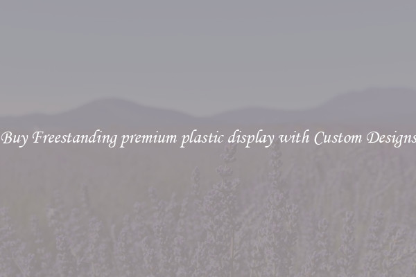 Buy Freestanding premium plastic display with Custom Designs
