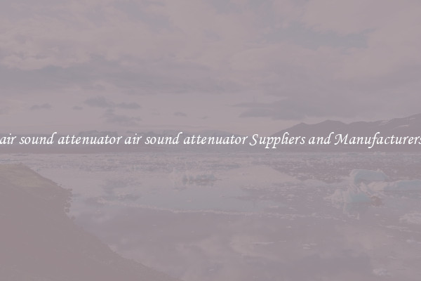 air sound attenuator air sound attenuator Suppliers and Manufacturers