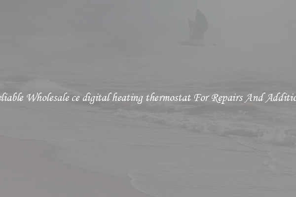 Reliable Wholesale ce digital heating thermostat For Repairs And Additions