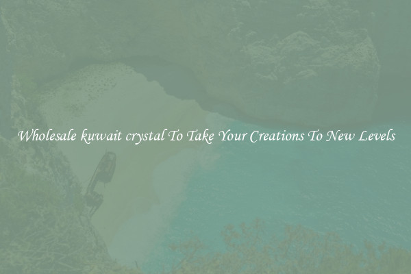 Wholesale kuwait crystal To Take Your Creations To New Levels
