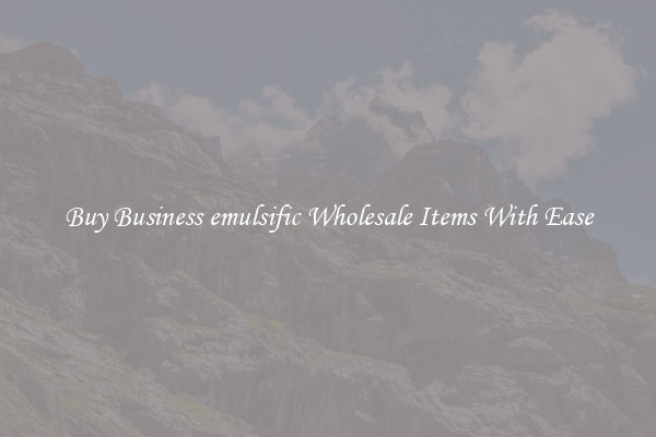 Buy Business emulsific Wholesale Items With Ease