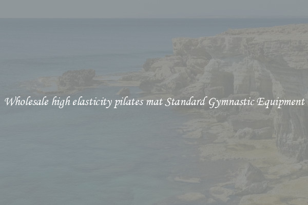 Wholesale high elasticity pilates mat Standard Gymnastic Equipment