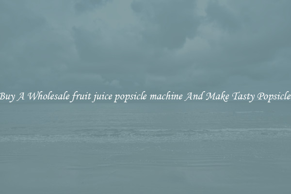 Buy A Wholesale fruit juice popsicle machine And Make Tasty Popsicles